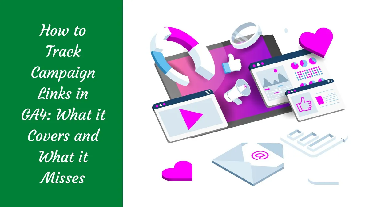 How to Track Campaign Links in GA4: What it Covers and What it Misses