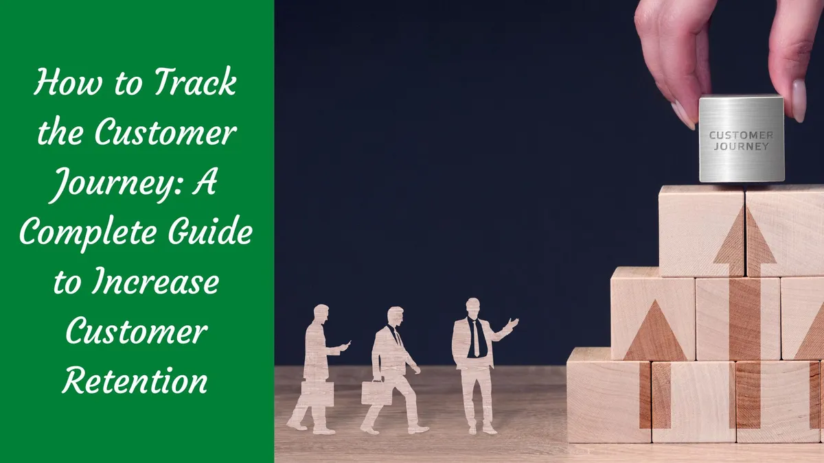 How To Track The Customer Journey: A Complete Guide to Increase Customer Retention