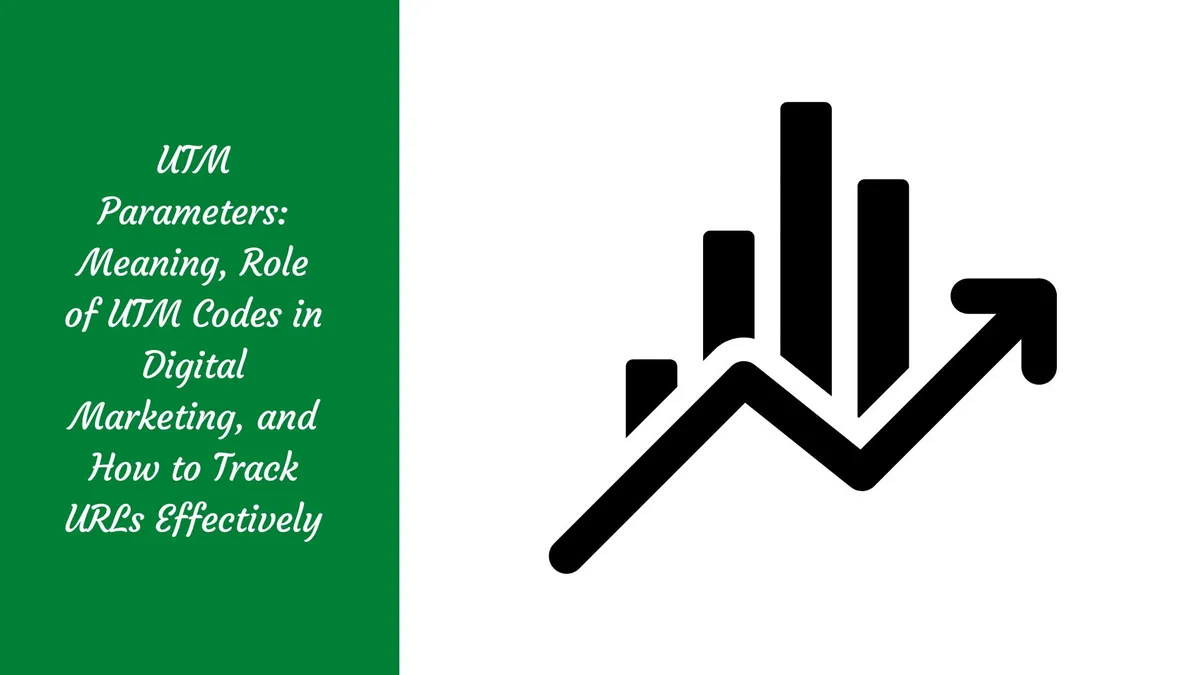 UTM Parameters: Meaning, Role of UTM Codes in Digital Marketing, and How to Track URLs Effectively