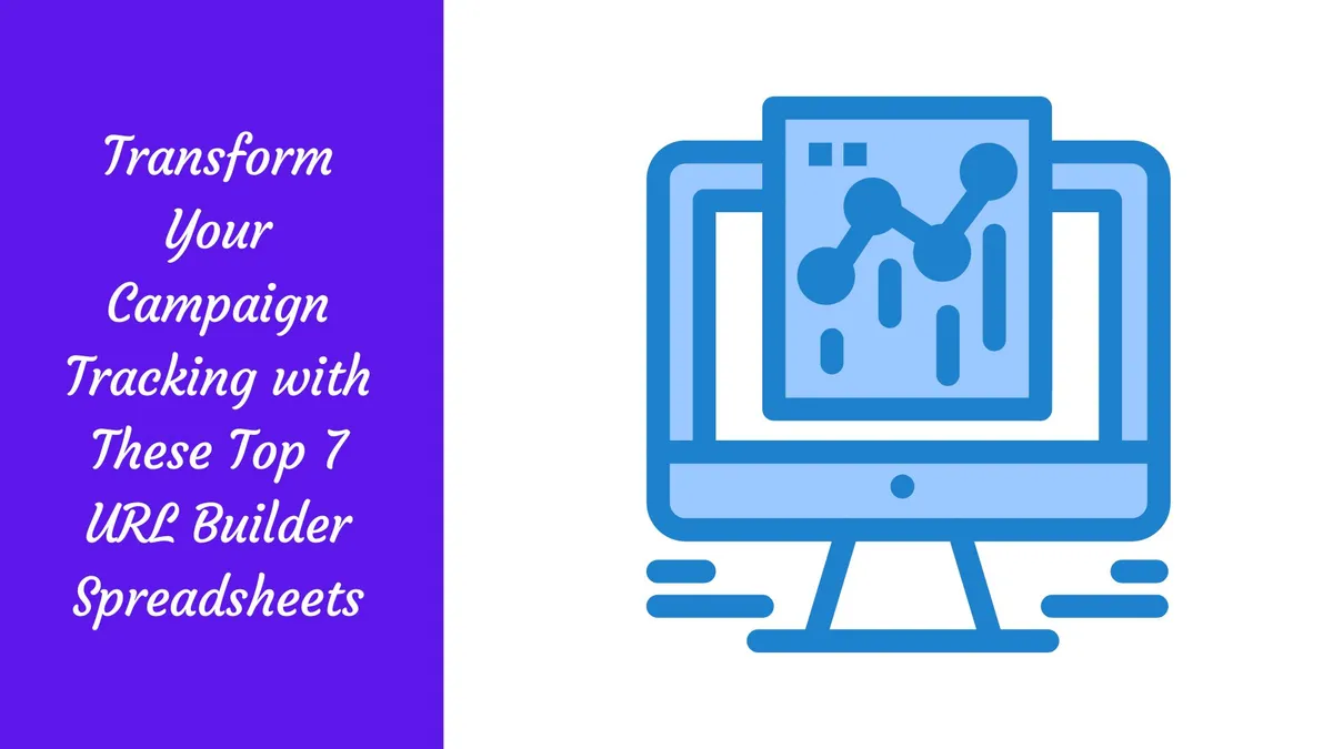 Transform Your Campaign Tracking with These Top 7 URL Builder Spreadsheets