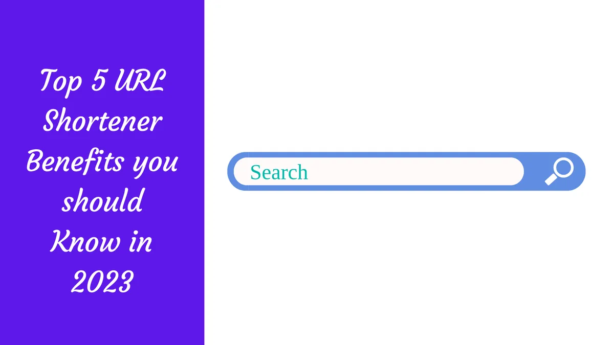 Top 5 URL Shortener Benefits you should Know in 2023