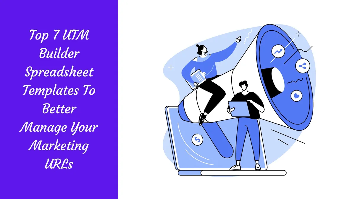Top 7 UTM Builder Spreadsheet Templates To Better Manage Your Marketing URLs