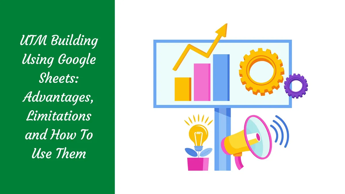 UTM Building Using Google Sheets: Advantages, Limitations and How To Use Them