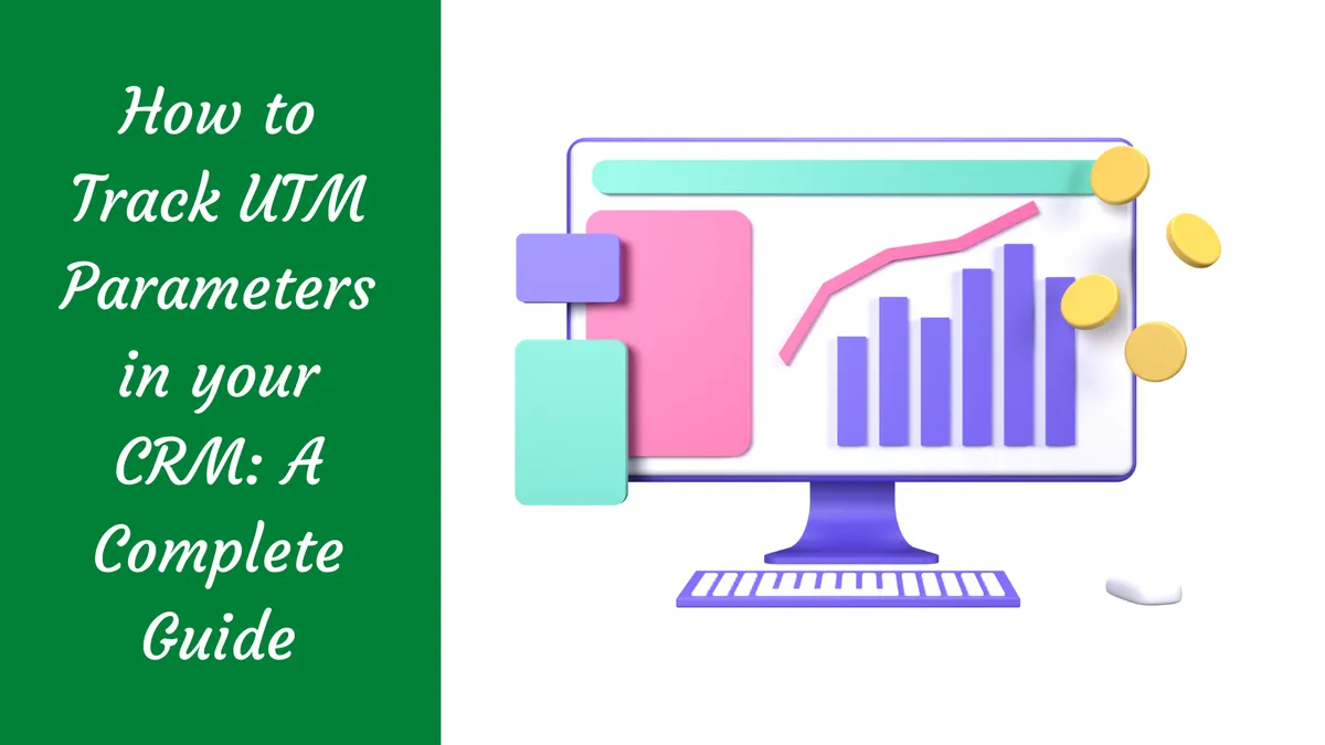 How to Track UTM Parameters in your CRM: A Complete Guide